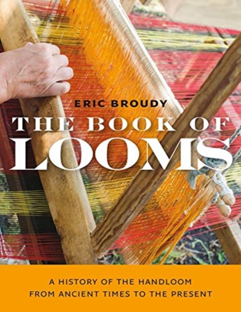 The Book of Looms – A History of the Handloom from Ancient Times to the Present, Paperback / softback Book