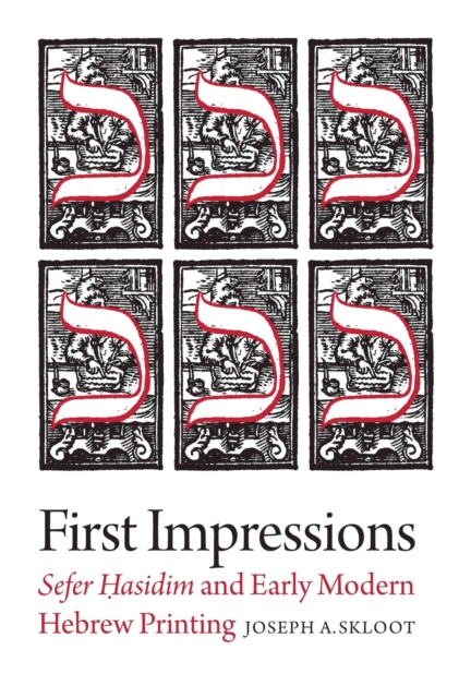 First Impressions – Sefer Hasidim and Early Modern Hebrew Printing, Hardback Book