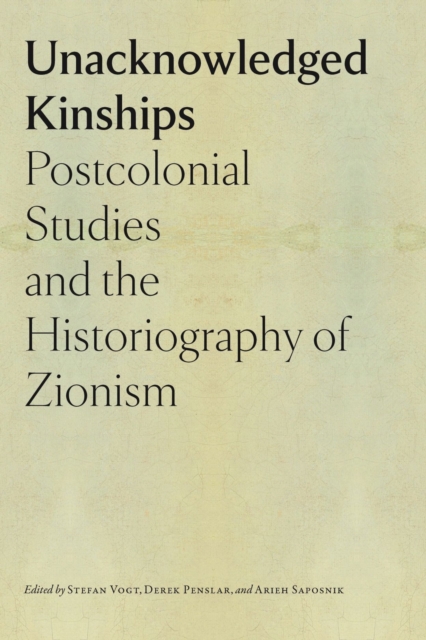 Unacknowledged Kinships – Postcolonial Studies and the Historiography of Zionism, Paperback / softback Book
