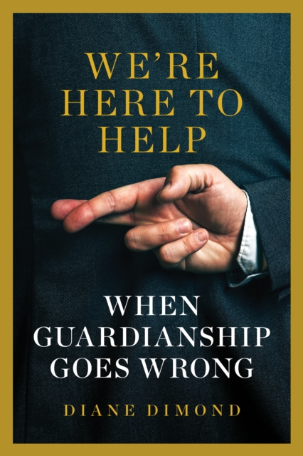 We're Here to Help : When Guardianship Goes Wrong, EPUB eBook