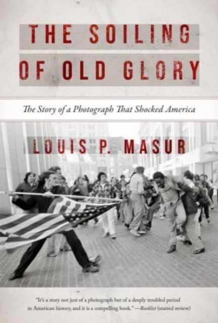 The Soiling of Old Glory : The Story of a Photograph That Shocked America, Paperback / softback Book