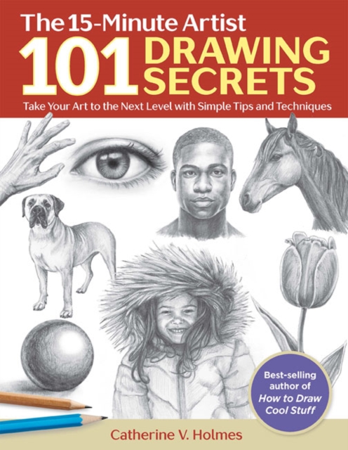101 Drawing Secrets : Take Your Art to the Next Level with Simple Tips and Techniques, Paperback / softback Book