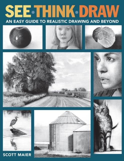 See, Think, Draw : An Easy Guide to Realistic Drawing and Beyond, Paperback / softback Book