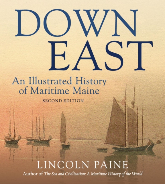 Down East : An Illustrated History of Maritime  Maine, EPUB eBook