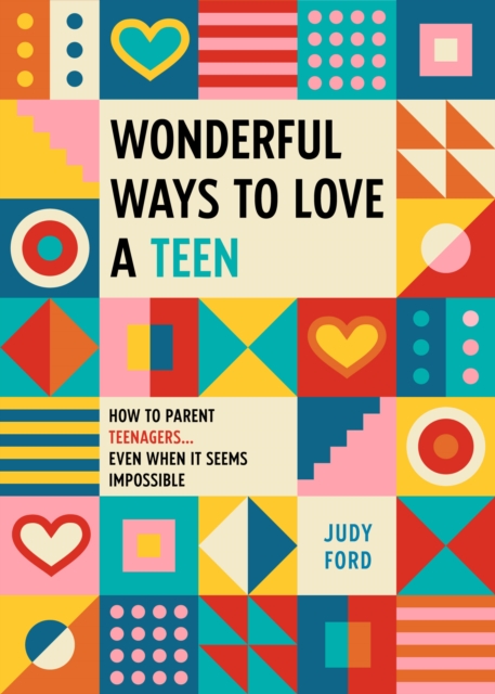 Wonderful Ways to Love a Teen : How to Parent Teenagers...Even When It Seems Impossible, EPUB eBook