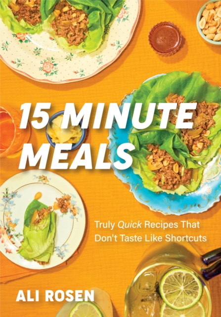 15 Minute Meals : Truly Quick Recipes that Don’t Taste like Shortcuts, Hardback Book