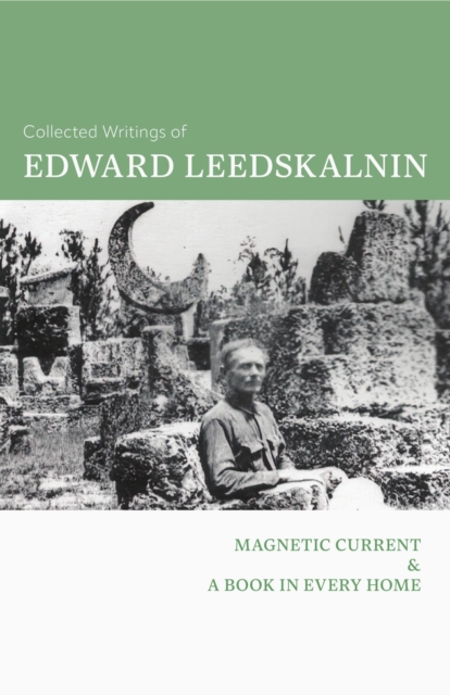 The Collected Writings of Edward Leedskalnin : Magnetic Current & A Book in Every Home, EPUB eBook