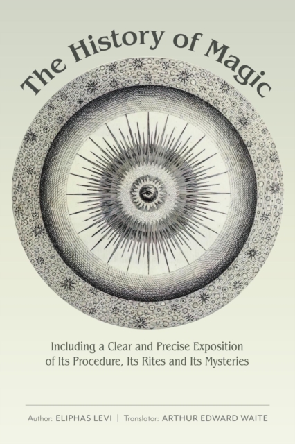 The History of Magic : Including a Clear and Precise Exposition of Its Procedure, Its Rites and Its Mysteries, EPUB eBook