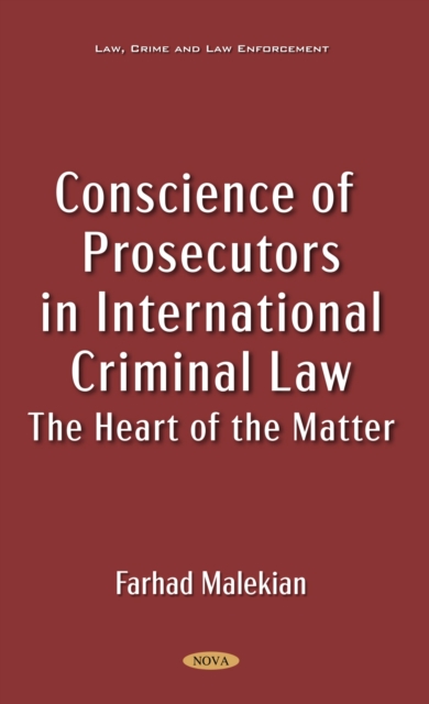 Conscience of Prosecutors in International Criminal Law: The Heart of the Matter, PDF eBook