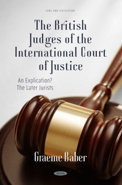 The British Judges of the International Court of Justice: An Explication? The Later Jurists : An Explication? The Later Jurists, Hardback Book