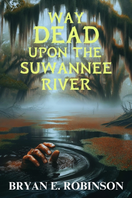 Way DEAD Upon the Suwannee River : An Einstein Brad Pope Mystery, EPUB eBook