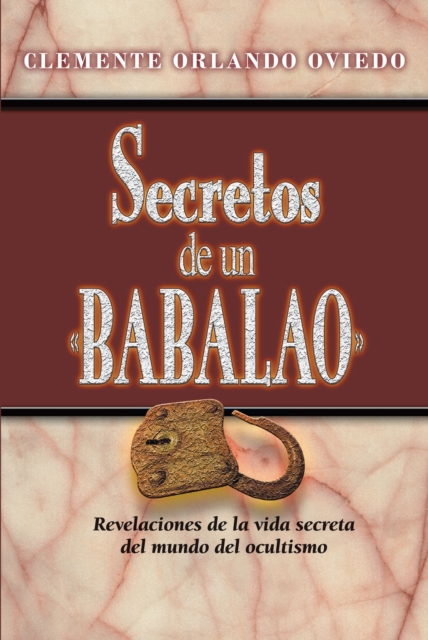 Secretos de un Babalao : Revelaciones de la vida secreta del mundo del ocultismo, EPUB eBook