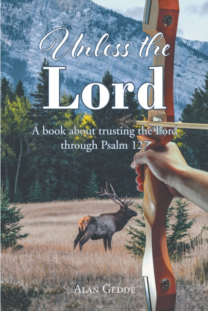 Unless the Lord : A book about trusting the Lord through Psalm 127, EPUB eBook