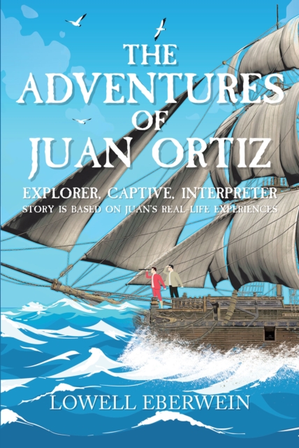 The Adventures of Juan Ortiz : Explorer, Captive, Interpreter, EPUB eBook