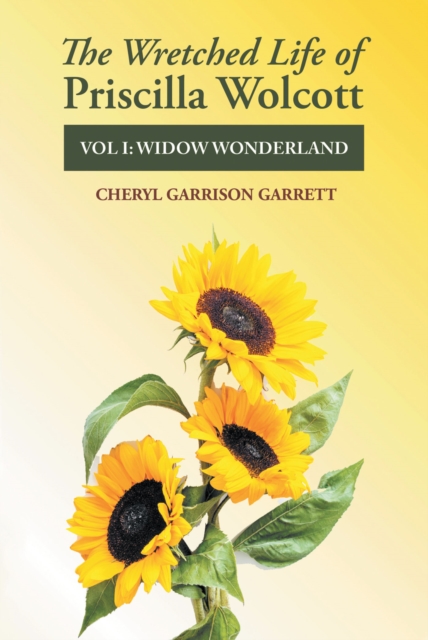 The Wretched Life of Priscilla Wolcott : Volume One: Widow Wonderland, EPUB eBook