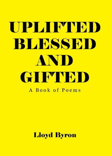 Uplifted Blessed and Gifted : A Book of Poems, EPUB eBook