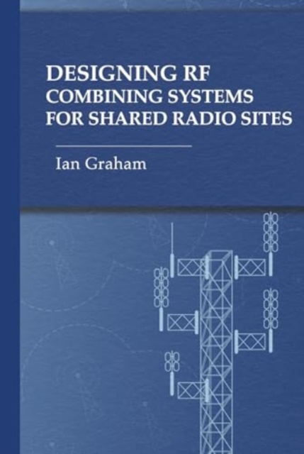 Designing RF Combining Systems for Shared Radio Sites, Hardback Book