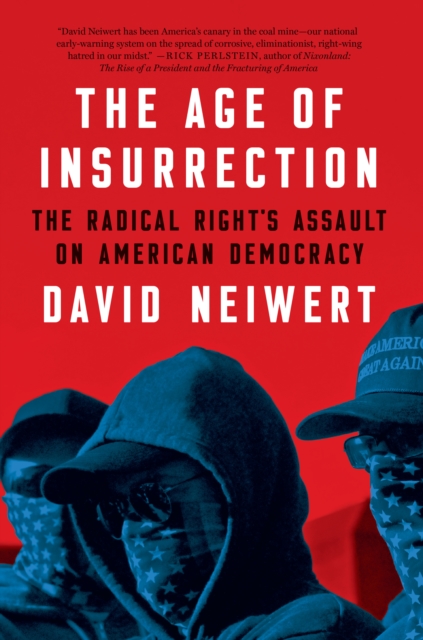 The Age Of Insurrection : The Radical Right's Assault on American Democracy, Paperback / softback Book