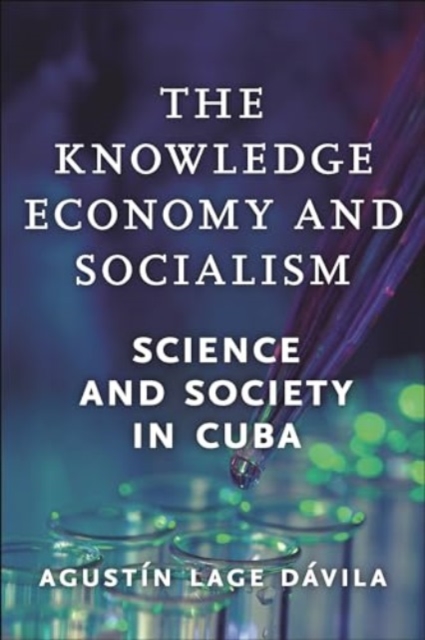 The Knowledge Economy and Socialism : Science and Society in Cuba, Paperback / softback Book
