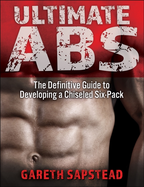 Ultimate Abs : The Definitive Guide to Developing a Chiseled Six-Pack, Paperback / softback Book