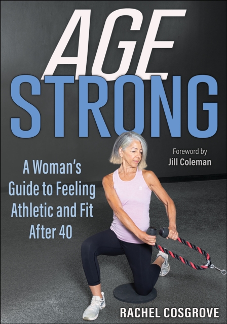Age Strong : A Woman’s Guide to Feeling Athletic and Fit After 40, Paperback / softback Book