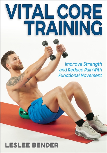Vital Core Training : Improve Strength and Reduce Pain With Functional Movement, Paperback / softback Book