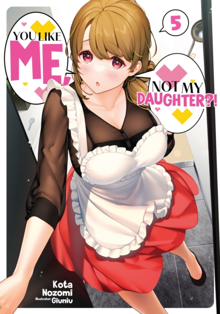 You Like Me, Not My Daughter?! Volume 5 (Light Novel), EPUB eBook