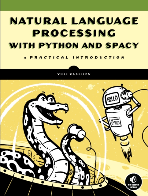 Natural Language Processing With Python And Spacy : A Practical Introduction, Paperback / softback Book