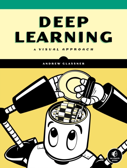 Deep Learning : A Visual Approach, Hardback Book