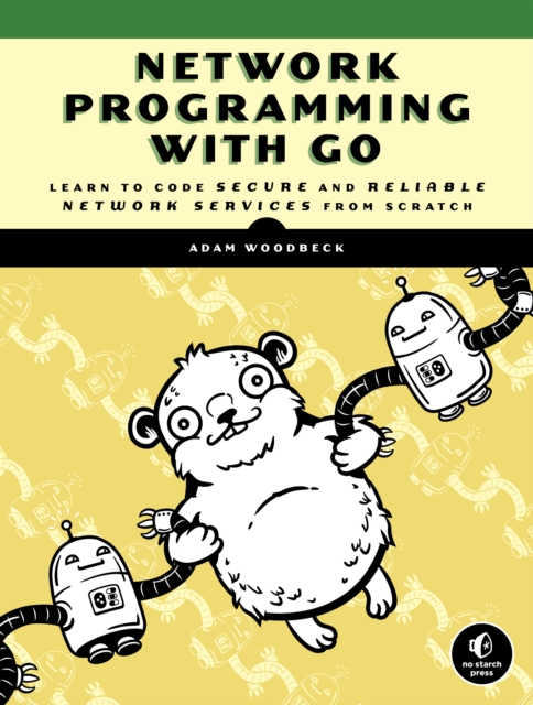 Network Programming With Go : Code Secure and Reliable Network Services from Scratch, Paperback / softback Book