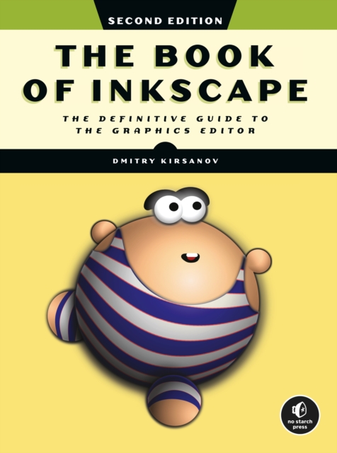 The Book Of Inkscape 2nd Edition : The Definitive Guide to the Graphics Editor, Paperback / softback Book