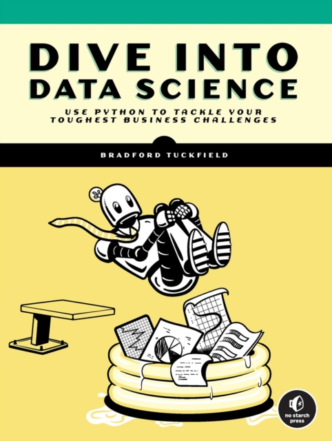 Dive Into Data Science : Use Python To Tackle Your Toughest Business Challenges, Paperback / softback Book