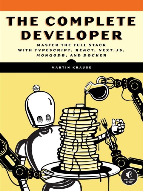The Complete Developer : Master the Full Stack with TypeScript, React, Next.js, MongoDB, and Docker, Paperback / softback Book