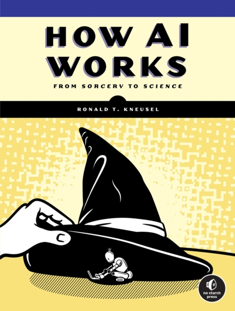 How Ai Works : From Sorcery to Science, Paperback / softback Book