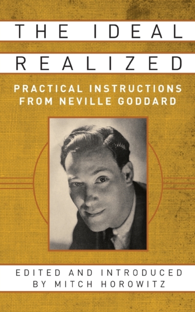The Ideal Realized : Practical Instructions From Neville Goddard, Paperback / softback Book