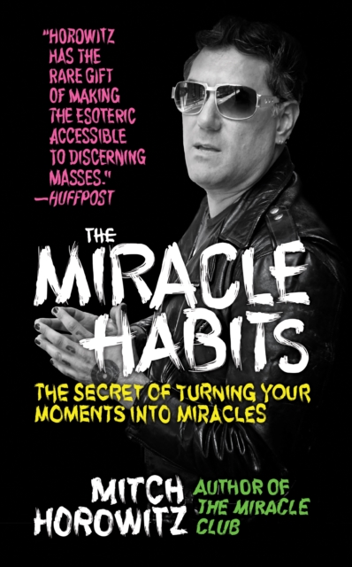 The Miracle Habits : The Secret of Turning Your Moments into Miracles, Hardback Book