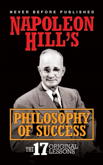 Napoleon Hill's Philosophy of Success : The 17 Original Lessons, Paperback / softback Book