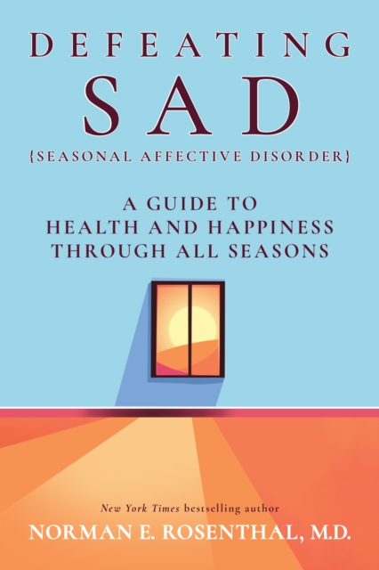Defeating SAD : A Guide to Health and Happiness Through All Seasons, Paperback / softback Book