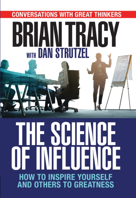 The Science of Influence : How to Inspire Yourself and Others to Greatness, EPUB eBook