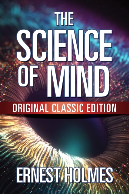 The Science of Mind : Original Classic Edition, EPUB eBook
