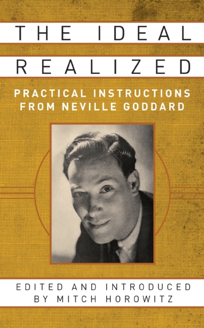 The Ideal Realized : Practical Instructions From Neville Goddard, EPUB eBook