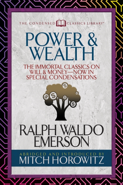 Power & Wealth (Condensed Classics) : The Immortal Classics on Will & Money-Now in Special Condensations, EPUB eBook