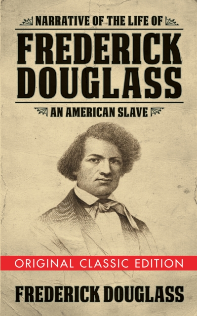Narrative of the Life of Frederick Douglass (Original Classic Edition) : An American Slave, EPUB eBook