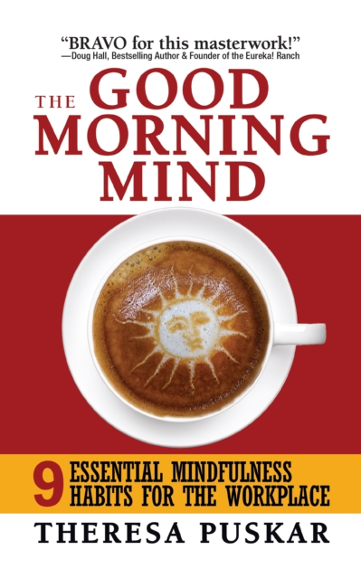 The Good Morning Mind : Nine Essential Mindfulness Habits for the Workplace, EPUB eBook