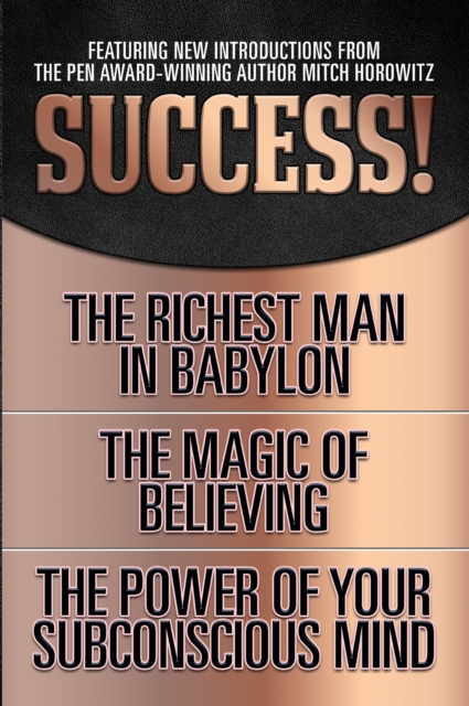 Success! (Original Classic Edition) : The Richest Man in Babylon; The Magic of Believing; The Power of Your Subconscious Mind, EPUB eBook