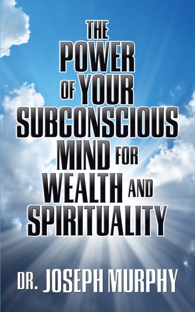 The Power of Your Subconscious Mind for Wealth and Spirituality, EPUB eBook