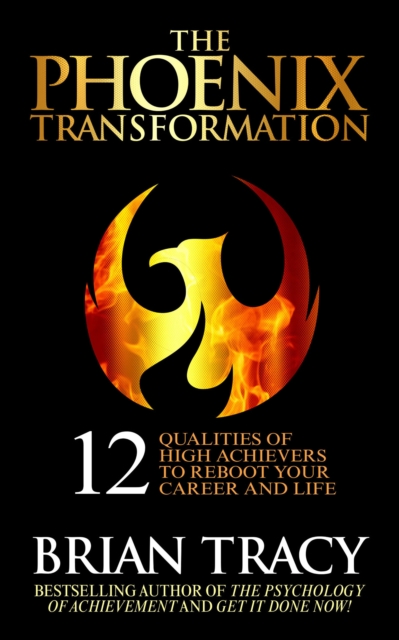 The Phoenix Transformation : 12 Qualities of High Achievers to Reboot Your Career and Life, EPUB eBook