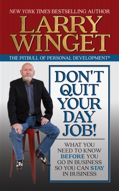 Don't Quit Your Day Job! : What You Need to Know Before You Go in Business So You Can Stay in Business, EPUB eBook