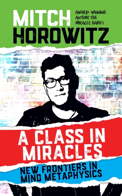 A Class in Miracles : New Frontiers in Mind Metaphysics, EPUB eBook