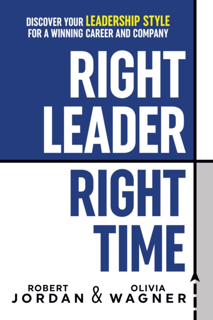 Right Leader, Right Time : Discover Your Leadership Style for a Winning Career and Company, EPUB eBook